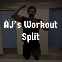 AJ’s Workout Split