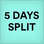 5 DAY’S SPLIT