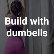 Build with dumbells