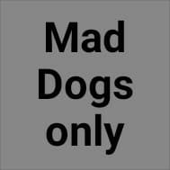 Mad Dogs Only